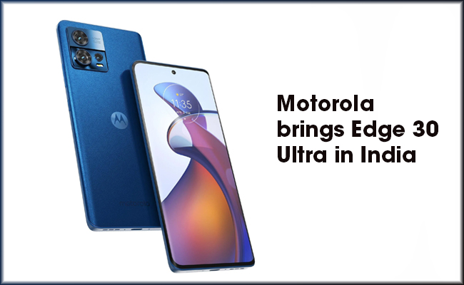 Motorola brings Edge 30 Ultra in India