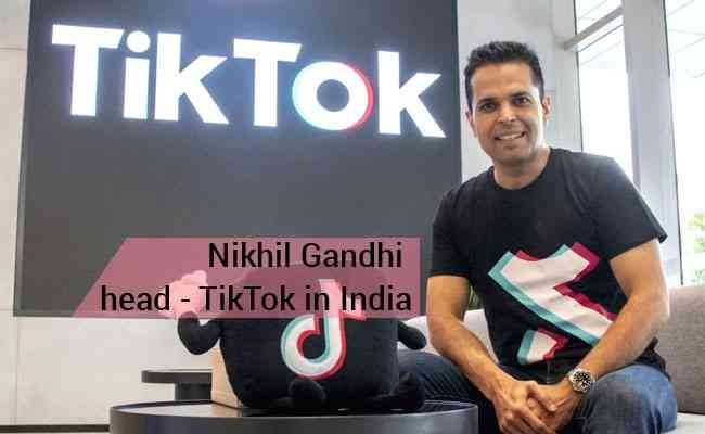 Nikhil Gandhi to head TikTok in India