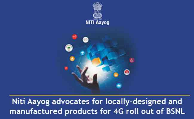 Niti Aayog advocates for locally-designed and manufactured products for 4G roll out of BSNL