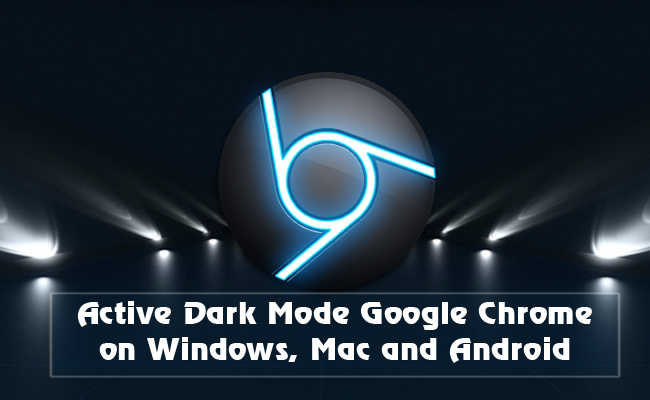 Now Google Chrome for Android supports Dark Mode : Here is how to Enable the Dark Mode