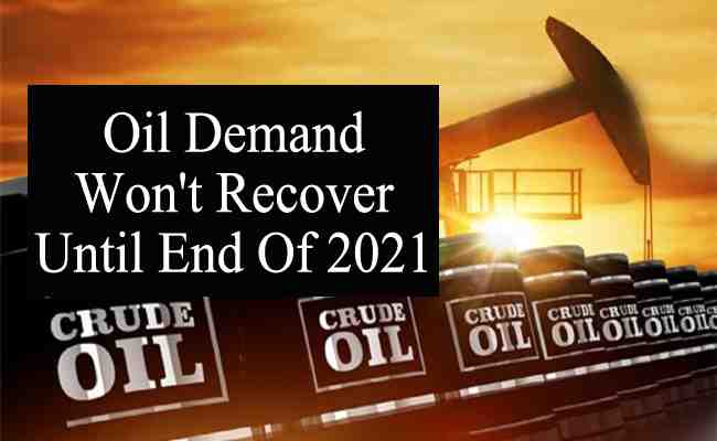 Oil demand won't recover until end of 2021 - Morgan Stanley
