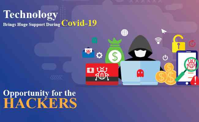 Technology Brings Huge Support During Covid-19 : Opportunity for the hackers