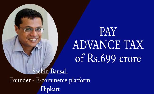 Sachin Bansal pays an advance tax of Rs.699 crore on gains from Flipkart