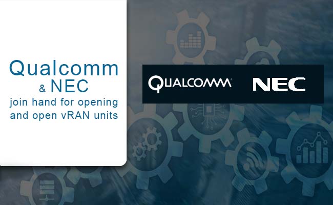 Qualcomm and NEC join hand for opening and open vRAN units