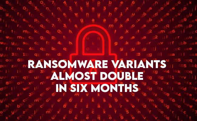 Ransomware Variants Almost Double in Six Months:FortiGuard Labs