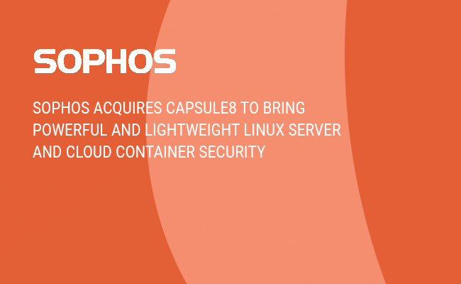 Sophos Acquires Capsule8 to Bring Powerful and Lightweight Linux Server and Cloud Container Security