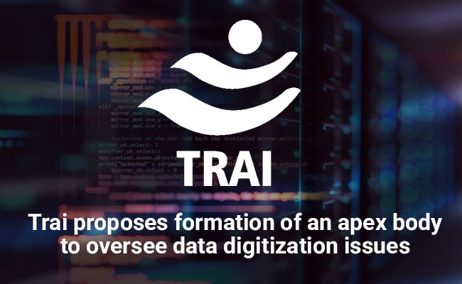 Trai proposes formation of an apex body to oversee data digitization issues