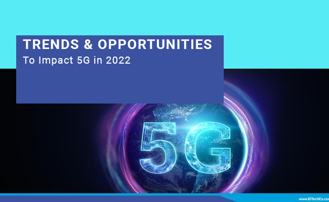 Key trends and opportunities to impact 5G in 2022