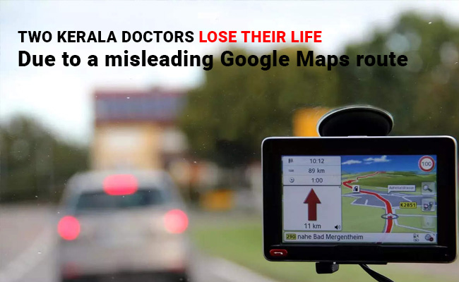 Two Kerala doctors lose their life due to a misleading Google Maps route