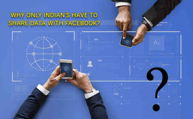 Why Only Indian's have to share data with Facebook?