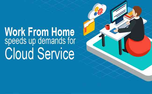 Work From Home speeds up demands for Cloud Service