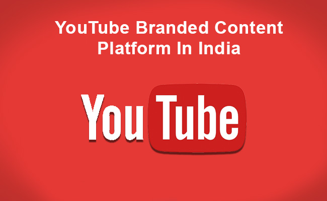 YouTube unveils Branded Content Platform In India